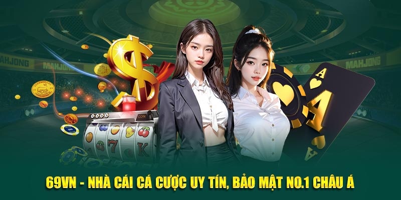 69VN là địa chỉ cá cược uy tín mà anh em có thể tin tưởng