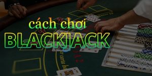 Mẹo chơi Blackjack bất bại