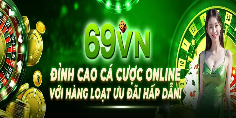 Tham gia 69VN ngay hôm nay để được nhận nhiều ưu đãi 