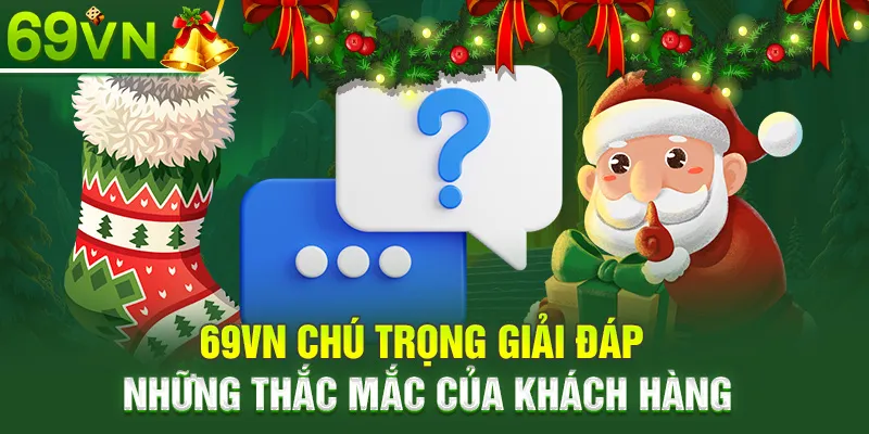 69VN chú trọng giải đáp những thắc mắc của khách hàng