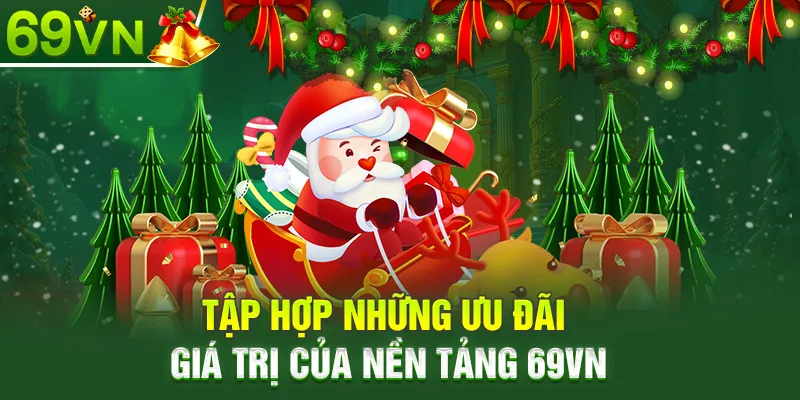 Tập hợp những ưu đãi giá trị của nền tảng 69VN